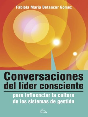 cover image of Conversaciones del líder consciente para influenciar la cultura de los sistemas de gestión